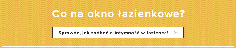 Co na okno łazienkowe? Sprawdź, jak zadbać o intymność w łazience!